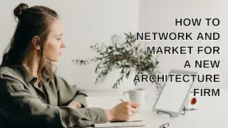 20 Ways to Network and Market for a New Architecture Firm.