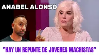 ANABEL ALONSO HABLA DE JOVENES MACHISTAS