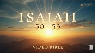 Isaiah &ndash; Isaiah 50 - 53  Video Bible Sacred Chapter