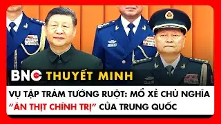 Thuyết minh: Chuyên gia Đài Loan mổ xẻ cuộc thanh trừng gây rúng động giới tinh hoa Trung Quốc