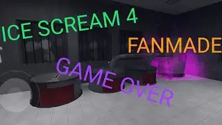 ICE SCREAM 4/GAME OVER/FANMADE