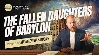 Live! The Fallen Daughters of Babylon | Judgment Day Bible Study | Week 6