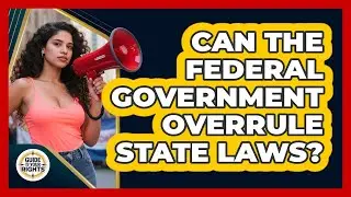 Can The Federal Government Overrule State Laws? - Guide To Your Rights