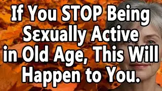 Doctor Warns: If You Stop Being Sexually Active After 60 What Happens To Your Body