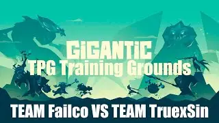 GIGANTIC - TPG Training Grounds - TEAM Failco X  TEAM TruexSin