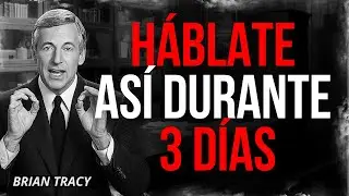 Háblate A Ti Mismo Así Durante 3 Días – Brian Tracy Motivación
