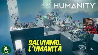Humanity - Gameplay ITA - SALVIAMO L'UMANIT&Agrave; LANCIANDOLA IN ARIA