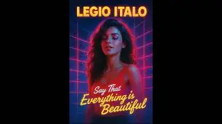 Legio Italo : Say That Everything Is Beautiful