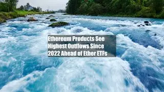 Ethereum Products See Highest Outflows Since 2022 Ahead of Ether ETFs
