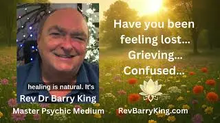 Have you been feeling Lost&hellip;Grieving&hellip;Confused ~  Book with Rev Dr Barry King ~ Master Psychic Medium