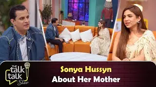 Sonya Hussyn About Her Mother | Hassan Choudary | The Talk Talk Show