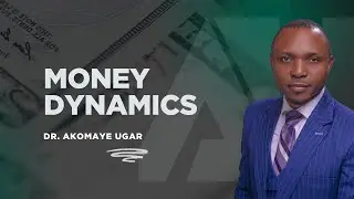 Money Dynamics || Dr Akomaye Ugar