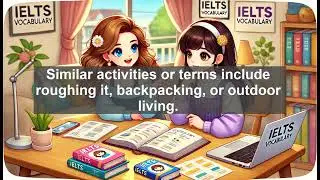 2500 IELTS 5.5 Vocabulary Lesson: Camping - Meaning, Common errors, Synonyms and Antonyms