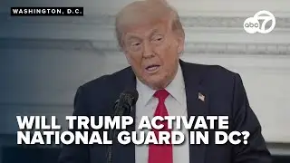 President Trump weighs National Guard activation to combat crime in DC