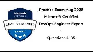 Practice Exam Aug 2025 | Q:1-35 | Microsoft Certified: DevOps Engineer Expert | AZ-400
