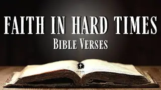 Best Bible Verses About FAITH IN HARD TIMES [KJV] With Inspirational Explanation