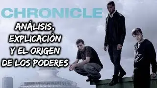 Chronicle (Poder sin l&iacute;mites) - An&aacute;lisis/Explicaci&oacute;n