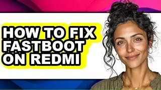 How to Fix Fastboot on Redmi - Step by Step