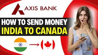How to SEND MONEY from INDIA to CANADA through AXIS BANK (Step by Step)