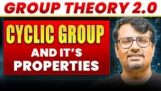 Group Theory 2.0 | Cyclic Group&nbsp;and It's Properties | By GP Sir