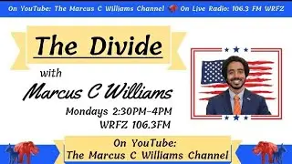 The Divide with Marcus C Williams 5/12/25 2:30pm-4pm WRFZ 106.3FM