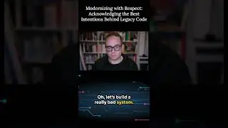Modernizing with Respect: Acknowledging the Best Intentions Behind Legacy Code