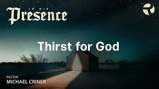 In His Presence - Thirst for God | Michael Criner, First Baptist Church of Rockwall