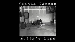 joshua cannon - Molly's Lips
