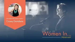 Women In... Episode 46: Casey Davidson - From Climbing the Corporate Ladder to Entreprenuer