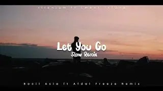 SLOW REMIX!!! Let You Go - @DJBOCILASIA  ft Afdal Freeze - ( Slow Remix ) 