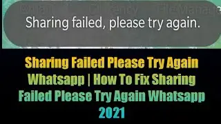 Sharing Failed Please Try Again Whatsapp | How To Fix Sharing Failed Please Try Again Whatsapp 2021