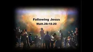 Following Jesus - Matthew 28:18-20