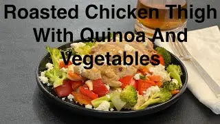 Roast Chicken Thigh With Quinoa And Rainbow Vegetables - Low Calorie, High Protein Meal