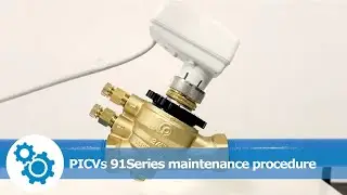 PICVs 91Series maintenance procedure