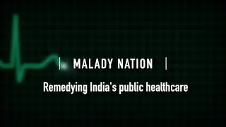 Malady Nation: Remedying India's public healthcare