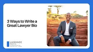 3 Ways to Write a Great Lawyer Bio | LaGrande Marketing