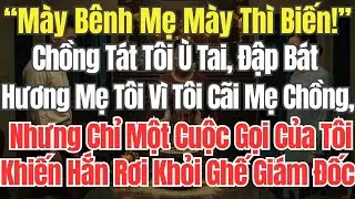 “Mày Bênh Mẹ Mày Thì Biến!” Chồng Tát Tôi Ù Tai, Đập Bát Hương Mẹ Tôi Vì Tôi Cãi Mẹ Chồng, Nhưng Chỉ