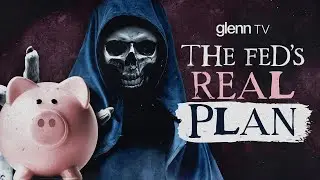 WARNING: The Fed Is COMING for Your Money! | Glenn TV | Ep 264