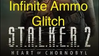 S.T.A.L.K.E.R. 2: Heart of Chornobyl - Infinite Ammo Glitch