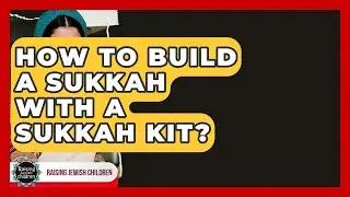 How To Build A Sukkah With A Sukkah Kit? - Raising Jewish Children