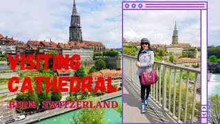 Bern Switzerland / BERN CATHEDRAL / Exploring Bern Switzerland / Tourist Destination