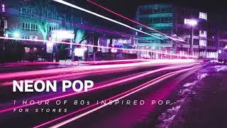 1 Hour of 80s Inspired Pop for Fashion Stores - Neon Pop