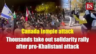 Thousands take out solidarity rally in Canada after pro-Khalistani attack on Hindu temple