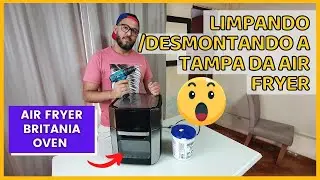 DESMONTANDO A PORTA AIRFRYER BRITANIA OVEN l HIGIENIZA&Ccedil;&Atilde;O l PASSO A PASSO