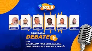DEBATE MAIS | UMA PESSOA PODE SER SALVA SEM CONFESSAR PUBLICAMENTE A SUA FÉ?