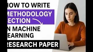 How to Write a Perfect Methodology Section for Machine Learning Research Paper | Step-by-Step Guide