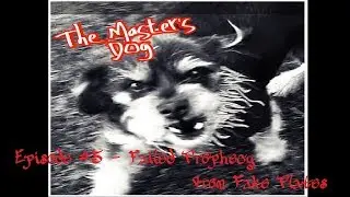 The Master's Dog Episode #5 - Failed Prophecy from Fake Plates