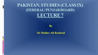 Pakistan.Studies Lecture 7 (Class IX Federal/Punjab Board Syllabus 2018-2019)