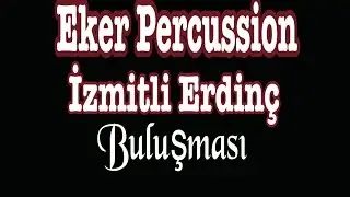 EKER PERCUSSİON İZMİT Lİ ERDİNÇ BULUŞMASI