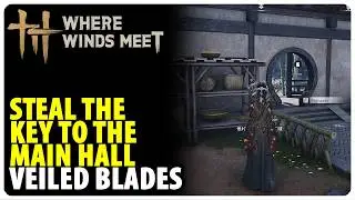 Steal the key to the main hall - Veiled Blades | Where Winds Meet